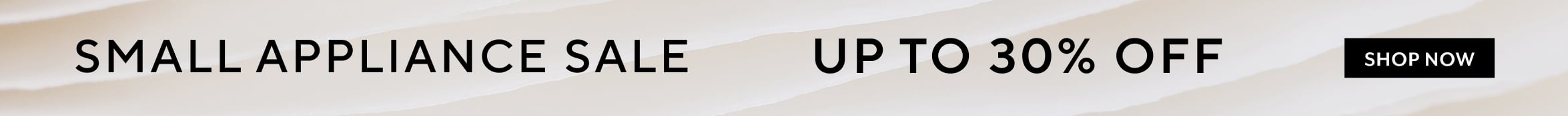 Small Appliance Sale up to 30% off, shop now.